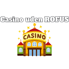 Casino Uden ROFUS En Guide til Spiloplevelsen Uden Begrænsninger